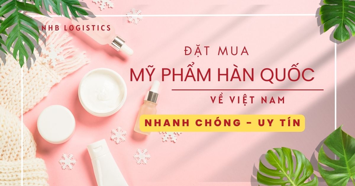 Đặt mỹ phẩm Hàn Quốc chính hãng về Việt Nam nhanh chóng